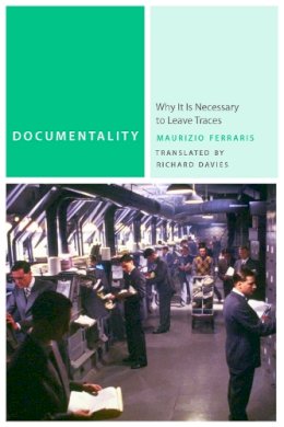 Maurizio Ferraris - Documentality: Why It Is Necessary to Leave Traces - 9780823249695 - V9780823249695