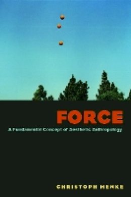 Christoph Menke - Force: A Fundamental Concept of Aesthetic Anthropology - 9780823249732 - V9780823249732