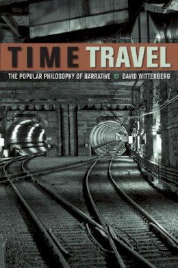 David Wittenberg - Time Travel: The Popular Philosophy of Narrative - 9780823249978 - V9780823249978