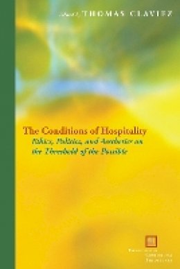 Thomas Claviez - The Conditions of Hospitality: Ethics, Politics, and Aesthetics on the Threshold of the Possible - 9780823251483 - V9780823251483