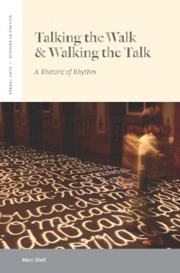 Marc Shell - Talking the Walk & Walking the Talk: A Rhetoric of Rhythm - 9780823256839 - V9780823256839