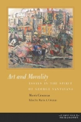 Morris Grossman - Art and Morality: Essays in the Spirit of George Santayana - 9780823257232 - V9780823257232