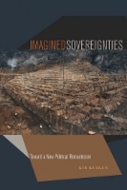 Kir Kuiken - Imagined Sovereignties: Toward a New Political Romanticism - 9780823257676 - V9780823257676