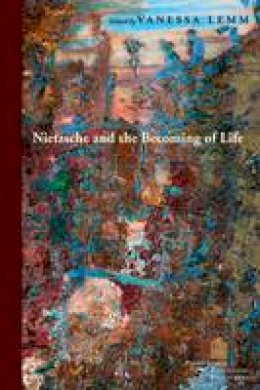 Vanessa Lemm (Ed.) - Nietzsche and the Becoming of Life - 9780823262878 - V9780823262878