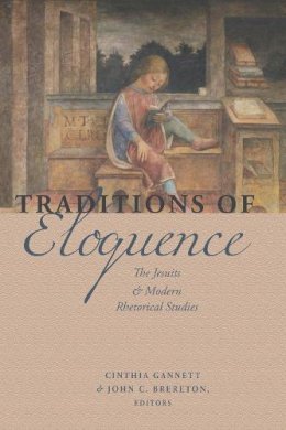 Cinthia Gannett - Traditions of Eloquence: The Jesuits and Modern Rhetorical Studies - 9780823264537 - V9780823264537