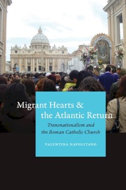 Valentina Napolitano - Migrant Hearts and the Atlantic Return - 9780823267491 - V9780823267491