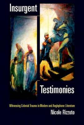 Nicole M. Rizzuto - Insurgent Testimonies: Witnessing Colonial Trauma in Modern and Anglophone Literature - 9780823267811 - V9780823267811