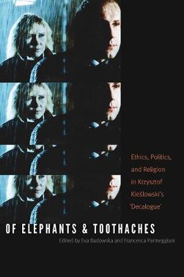 Eva Badowska - Of Elephants and Toothaches: Ethics, Politics, and Religion in Krzysztof Kieslowski´s ´Decalogue´ - 9780823269273 - V9780823269273