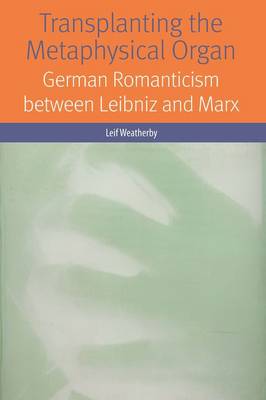 Leif Weatherby - Transplanting the Metaphysical Organ: German Romanticism between Leibniz and Marx - 9780823269419 - V9780823269419