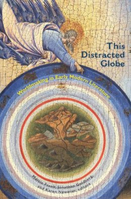 Jonathan Goldberg - This Distracted Globe: Worldmaking in Early Modern Literature - 9780823270293 - V9780823270293