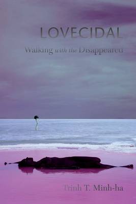 Trinh T. Minh-Ha - Lovecidal: Walking with the Disappeared - 9780823271108 - V9780823271108