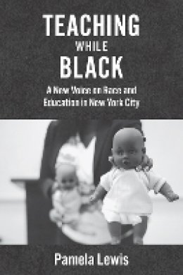 Pamela Lewis - Teaching While Black: A New Voice on Race and Education in New York City - 9780823271412 - V9780823271412