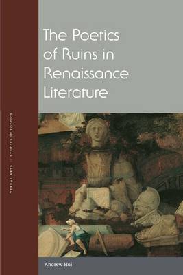 Andrew Hui - The Poetics of Ruins in Renaissance Literature - 9780823273355 - V9780823273355