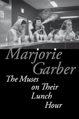 Marjorie Garber - The Muses on Their Lunch Hour - 9780823273720 - V9780823273720