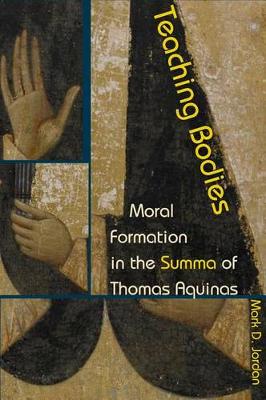 Mark D. Jordan - Teaching Bodies: Moral Formation in the Summa of Thomas Aquinas - 9780823273799 - V9780823273799