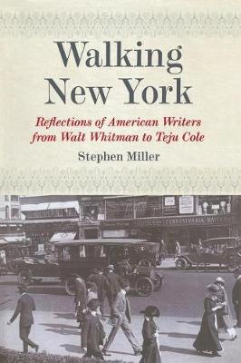 Stephen H. Miller - Walking New York: Reflections of American Writers from Walt Whitman to Teju Cole - 9780823274253 - V9780823274253