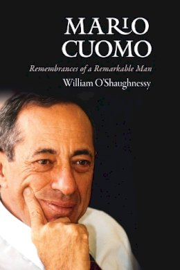 William O´shaughnessy - Mario Cuomo: Remembrances of a Remarkable Man - 9780823274260 - V9780823274260