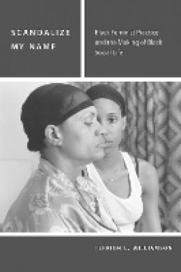 Terrion L. Williamson - Scandalize My Name: Black Feminist Practice and the Making of Black Social Life - 9780823274727 - V9780823274727