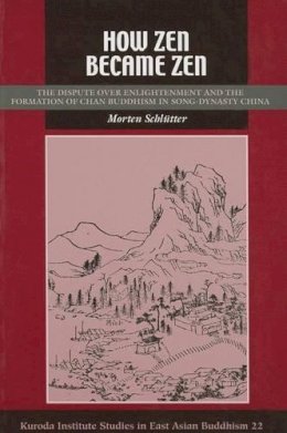 Morten Schlütter - How Zen Became Zen: The Dispute Over Enlightenment and the Formation of Chan Buddhism in Song-Dynasty China (Studies in East Asian Buddhism) - 9780824835088 - V9780824835088 Morten Schlütter - How Zen Became Zen: The Dispute Over Enlightenment and the Formation of Chan Buddhism in Song-Dynasty China (Studies in East Asian Buddhism) - 9780824835088 - V9780824835088