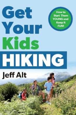 Jeff Alt - Get Your Kids Hiking: How to Start Them Young and Keep it Fun! - 9780825306914 - V9780825306914