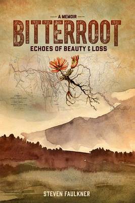 Steven Faulkner - Bitterroot - A Memoir: Echoes of Beauty & Loss - 9780825307928 - V9780825307928