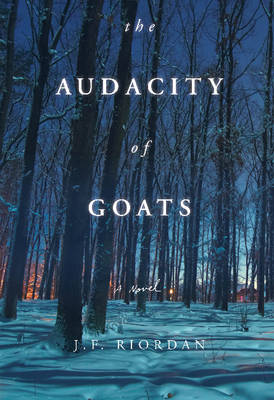 J. F. Riordan - The Audacity of Goats: A Novel (North of the Tension Line) - 9780825308260 - V9780825308260