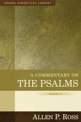 Allen Ross - A Commentary on the Psalms – 1–41 - 9780825425622 - V9780825425622