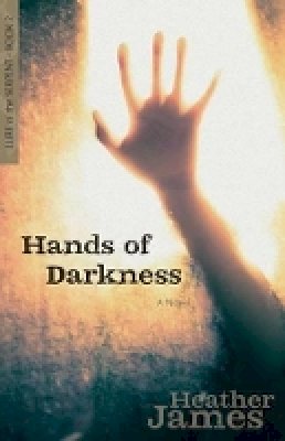 Heather James - Hands of Darkness – A Novel - 9780825442926 - V9780825442926