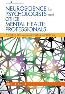 Jill Littrell - Neuroscience for Psychologists and Other Mental Health Professionals: Promoting Well-Being and Treating Mental Illness - 9780826122780 - V9780826122780