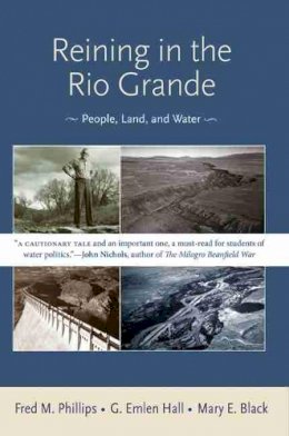 Fred M. Phillips - Reining in the Rio Grande: People, Land, and Water - 9780826349446 - V9780826349446