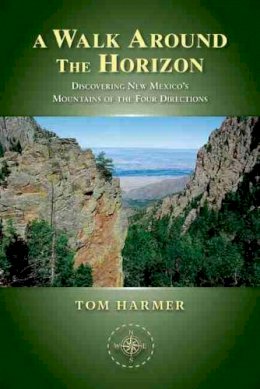 Tom Harmer - A Walk Around the Horizon: Discovering New Mexico´s Mountains of the Four Directions - 9780826353641 - V9780826353641