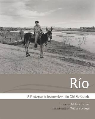 Melissa Savage (Ed.) - Rio: A Photographic Journey down the Old Rio Grande - 9780826356895 - V9780826356895