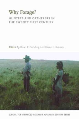 Brian F. Codding (Ed.) - Why Forage?: Hunters and Gatherers in the Twenty-First Century - 9780826356963 - V9780826356963