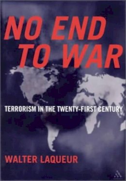 Walter Laqueur - No End to War: Terrorism in the Twenty-First Century - 9780826414359 - V9780826414359