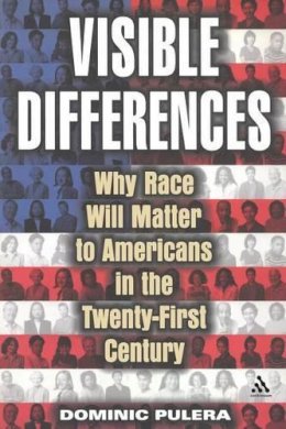 Dominic J. Pulera - Visible Differences: Why Race Will Matter to Americans in the Twenty-First Century - 9780826415233 - KNH0011274