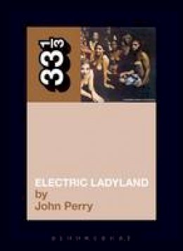 John Perry - Jimi Hendrix's Electric Ladyland (Thirty Three and a Third series) - 9780826415714 - V9780826415714