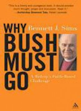 The Right Rev. Bennett Sims - Why Bush Must Go: A Bishop's Faith-based Challenge - 9780826416377 - KEX0212821