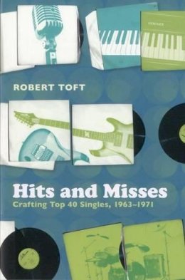 Phd Robert Toft - Hits and Misses: Crafting Top 40 Singles, 1963-1971 - 9780826423214 - V9780826423214
