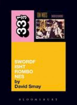 David Smay - Tom Waits' Swordfishtrombones (33 1/3) - 9780826427823 - V9780826427823