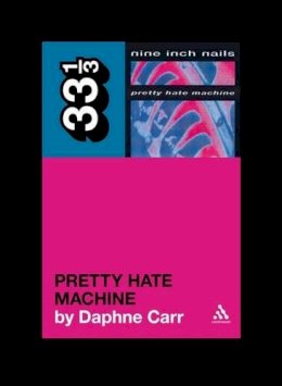 Daphne Carr - Nine Inch Nails' Pretty Hate Machine (33 1/3) - 9780826427892 - V9780826427892