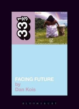 Dan Kois - Israel Kamakawiwo'ole's Facing Future (33 1/3 series) - 9780826429056 - V9780826429056