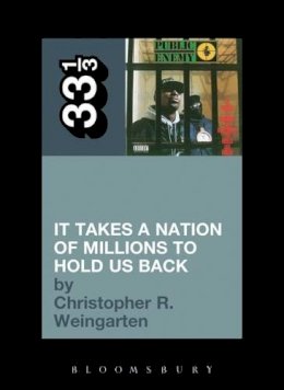 Christopher R. Weingarten - Public Enemy's It Takes a Nation of Millions to Hold Us Back (33 1/3) - 9780826429131 - V9780826429131