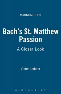 Victor Lederer - Bach's St. Matthew Passion: A Closer Look (Magnum Opus) - 9780826429407 - V9780826429407