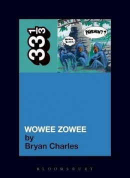 Bryan Charles - Pavement's Wowee Zowee (33 1/3) - 9780826429575 - V9780826429575