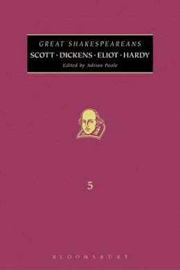 Adrian Poole (Ed.) - Scott, Dickens, Eliot, Hardy: Great Shakespeareans: Volume V - 9780826435460 - V9780826435460