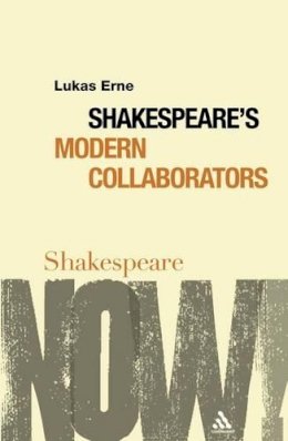 Lukas Erne - Shakespeare's Modern Collaborators (Shakespeare Now) - 9780826489968 - V9780826489968