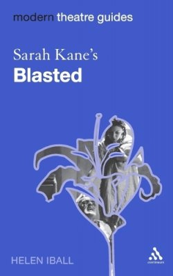 Dr Helen Iball - Sarah Kane's Blasted (Modern Theatre Guides) - 9780826492036 - V9780826492036