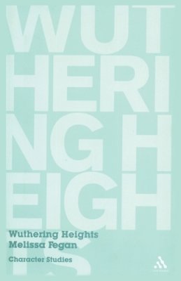 Dr Melissa Fegan - Wuthering Heights: Character Studies - 9780826493460 - V9780826493460