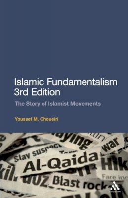 Youssef M. Choueiri - Islamic Fundamentalism 3rd Edition: The Story of Islamist Movements - 9780826498014 - V9780826498014