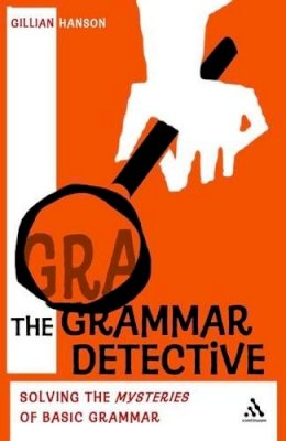 Gillian Hanson - The Grammar Detective: Solving the Mysteries of Basic Grammar - 9780826498076 - V9780826498076